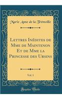 Lettres InÃ©dites de Mme de Maintenon Et de Mme La Princesse Des Ursins, Vol. 1 (Classic Reprint)