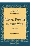 Naval Power in the War: 1914-1918 (Classic Reprint)