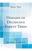 Diseases of Deciduous Forest Trees (Classic Reprint)