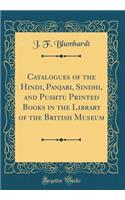 Catalogues of the Hindi, Panjabi, Sindhi, and Pushtu Printed Books in the Library of the British Museum (Classic Reprint)