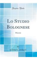 Lo Studio Bolognese: Discorso (Classic Reprint)