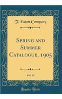 Spring and Summer Catalogue, 1905, Vol. 69 (Classic Reprint)