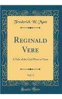 Reginald Vere, Vol. 1: A Tale of the Civil Wars in Verse (Classic Reprint)
