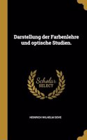 Darstellung der Farbenlehre und optische Studien.