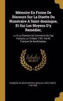 Mémoire En Forme De Discours Sur La Disette Du Numéraire A Saint-domingue, Et Sur Les Moyens D'y Remédier,