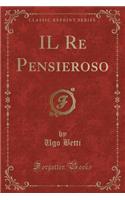 Il Re Pensieroso (Classic Reprint)