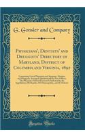 Physicians', Dentists' and Druggists' Directory of Maryland, District of Columbia and Virginia, 1892: Comprising List of Physicians and Surgeons, Dentists and Druggists, Arranged Alphabetically by Post-Offices; The Physician's School Practiced Is I