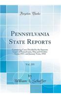 Pennsylvania State Reports, Vol. 255: Containing Cases Decided by the Supreme Court of Pennsylvania, May and October Terms 1917, and January Term, 1918 (Classic Reprint)