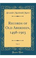 Records of Old Aberdeen, 1498-1903, Vol. 2 (Classic Reprint)