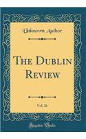 The Dublin Review, Vol. 26 (Classic Reprint)