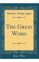 The Great Word (Classic Reprint)