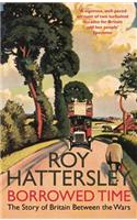 Borrowed Time: The Story of Britain Between the Wars