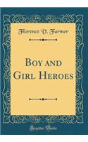 Boy and Girl Heroes (Classic Reprint)