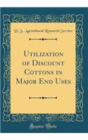 Utilization of Discount Cottons in Major End Uses (Classic Reprint)
