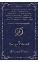 Procès Instruit Par La Cour de Justice Criminelle Et Spéciale Du Département de la Seine, Séante À Paris, Contre Georges, Pichegru Et Autres, Prévenus de Conspiration Contre La Personne Du Premier Consul, Vol. 6
