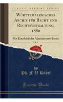 Wï¿½rttembergisches Archiv Fï¿½r Recht Und Rechtsverwaltung, 1880, Vol. 21: Mit Einschluï¿½ Der Administrativ-Justiz (Classic Reprint)