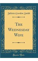 The Wednesday Wife (Classic Reprint)