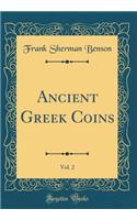 Ancient Greek Coins, Vol. 2 (Classic Reprint)
