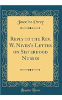 Reply to the Rev. W. Niven's Letter on Sisterhood Nurses (Classic Reprint)