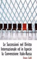 Le Successioni Nel Diritto Internazionale Ed in Ispecie La Convenzione Italo-Russa