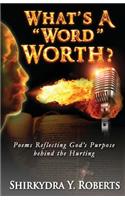 What's a Word Worth: Poems Reflecting God's Purpose Behind the Hurting