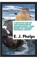 Sketch of the Life and Character of Charles Linsley, Read Before the Vermont Historical Society
