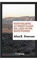 Ruth Fielding at Snow Camp: Or, Lost in the Backwoods
