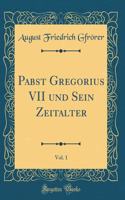 Pabst Gregorius VII und Sein Zeitalter, Vol. 1 (Classic Reprint)