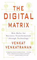The Digital Matrix: New Rules for Business Transformation Through Technology