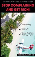 Stop Complaining and Get Rich!