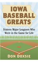 Iowa Baseball Greats: Sixteen Major Leaguers Who Were in the Game for Life