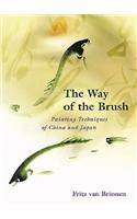 The Way of the Brush: Painting Techniques of China and Japan: Painting Techniques of China and Japan