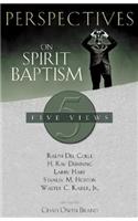 Perspectives on Spirit Baptism: Five Views