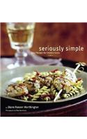 Seriously Simple: Easy Recipes for Creative Cooks