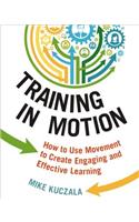 Training in Motion: How to Use Movement to Create Engaging and Effective Learning