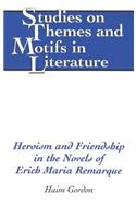 Heroism and Friendship in the Novels of Erich Maria Remarque