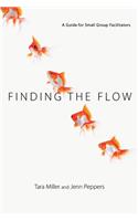 Finding the Flow: A Guide for Leading Small Groups and Gatherings