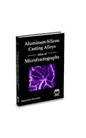 Aluminum-Silicon Casting Alloys: Atlas of Microfractographs