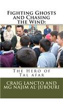 Fighting Ghosts and Chasing the Wind: The Hero of Tal Afar