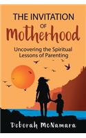 Invitation of Motherhood: Uncovering the Spiritual Lessons of Parenting