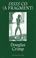 Douglas Crimp: DISSS-CO (A Fragment)