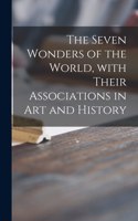 Seven Wonders of the World, With Their Associations in Art and History