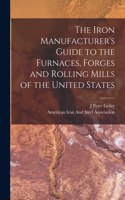 Iron Manufacturer's Guide to the Furnaces, Forges and Rolling Mills of the United States