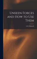 Unseen Forces and How to Use Them