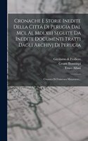 Cronache E Storie Inedite Della Città Di Perugia Dal Mcl Al Mdlxiii Seguite Da Inedite Documenti Tratti Dagli Archivj Di Perugia: Cronaca Di Francesco Matarazzo...