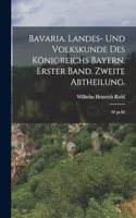 Bavaria. Landes- und Volkskunde des Königreichs Bayern. Erster Band. Zweite Abtheilung.