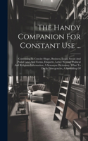 The Handy Companion For Constant Use ...: Combining In Concise Shape, Business, Legal, Social And Postal Laws And Forms, Etiquette, Letter Writing, Political And Religious Information, A Syn
