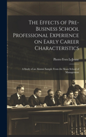 The Effects of Pre-business School Professional Experience on Early Career Characteristics; a Study of an Alumni Sample From the Sloan School of Management