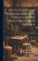 Mittelalterliche wandgemälde und tafelbilder der burg Karlstein in Böhmen