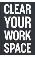 Clear Your Work Space